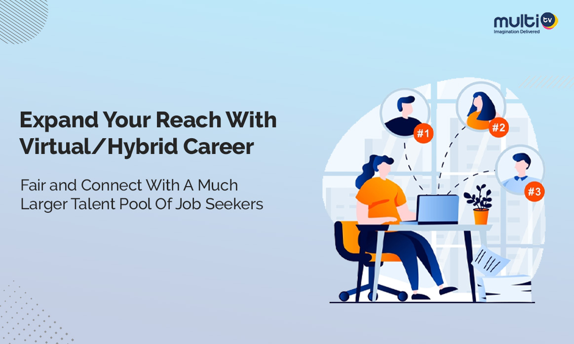 Expand Your Reach With Virtual/Hybrid Career Fair and Connect With A Much Larger Talent Pool Of Job Seekers